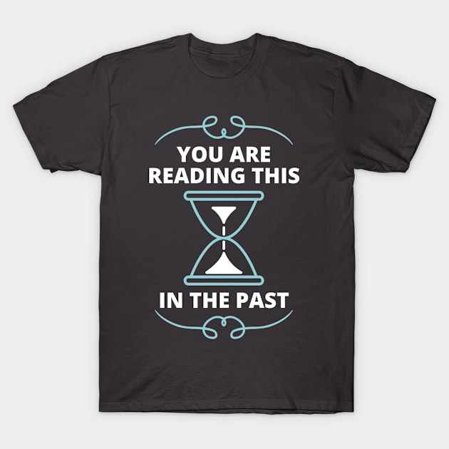 Time Perception - You live in the past T-Shirt by JettDes